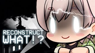 RECONSTRUCT WHAT!? (Good Part Only)