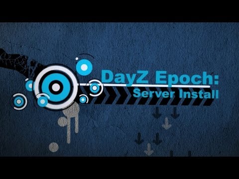 DayZ Epoch Tutorials: Server Install (Any map) DayZ Epoch Tutorials: Server Install (Any map)