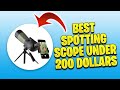 Best Spotting Scope Under 200 Dollars: Find the Right One for You