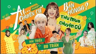 HIT TẾT 2020 | AIIII CHUYỆN CŨ BÁN HÔNG PARODY | BB TRẦN - HẢI TRIỀU - VÕ ĐĂNG KHOA - QUỐC KHÁNH