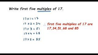 Write first five multiples of 17.how to find the multiples