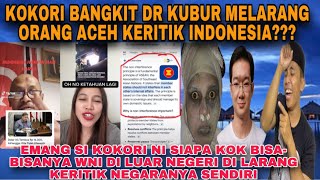 KOKORI BANGKIT DR KUBUR MELARANG ORANG ACEH KERITIK INDONESIA⁉️emang si KOKORI ni apanya pejabat