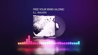 S.L. Walker - Free Your Mind (Alone)