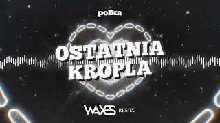 Polka - Ostatnia Kropla (WAXES REMIX)