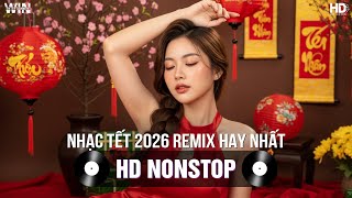 Nhạc Tết 2026 Remix Hay Nhất - Nhạc Xuân 2026 Remix Hay Nhất Hiện Nay - Nhạc Đón Tết Bính Ngọ 2026
