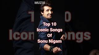 Top 10 Iconic Songs Of Sonu Nigam || MUZIX