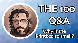Why is THE 100's print bed so small? - Q&A