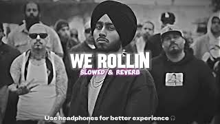 We Rollin (Slowed & Reverb)- Shubh