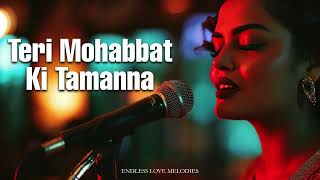 Teri Mohabbat Ki Tamanna ❤️