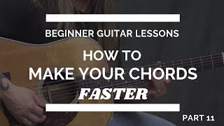 2 Tips to Switch Your Guitar Chords Quickly - Beginner Guitar Lesson #11