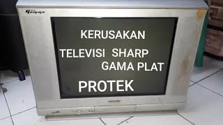 Kerusakan televisi semi plat SHARP GAMA protek