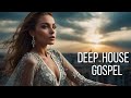 Ultimate Deep House Gospel Mix 🎧 Spiritual Vibes and Uplifting Faith Beats | EDM Gospel