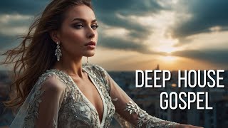 Ultimate Deep House Gospel Mix 🎧 Spiritual Vibes and Uplifting Faith Beats | EDM Gospel