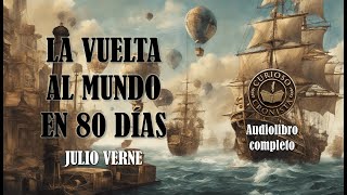 🎙️ Audiolibro Completo en Español - 🌍 La vuelta al mundo en ochenta días |de Julio verne -Voz humana