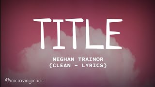 Meghan Trainor - Title (Clean - Lyrics)