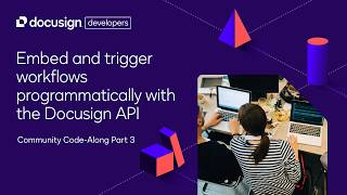 Embed & trigger workflows programmatically with the Docusign API | Community Code-Along Part 3