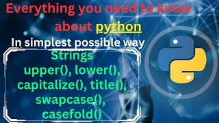 upper(), lower(), capitalize(), title(), swapcase(), casefold() methods in python manipulate strings