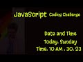 JavaScript Coding Challenge || Display Date and Time || Date || Time