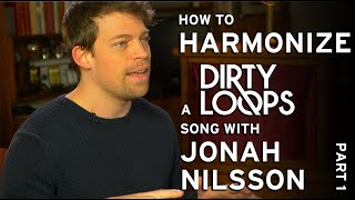 Jonah Nilsson: How to Harmonize a Dirty Loops song - Part1