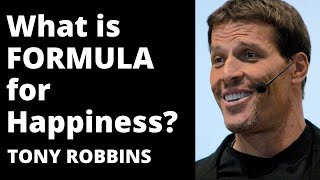 What is FORMULA for happiness? TONY ROBBINS