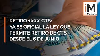 Retiro 100% CTS: Ya es oficial la ley que permite retiro de CTS desde el 6 de junio | Lo último