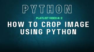 Python tutorial | How to Crop Image Using Python