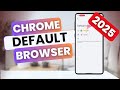How To Make Google Chrome Your Default Browser On Android Phone (2025)