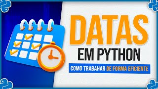 Dates in Python - Datetime Library - How to Work Efficiently