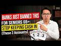 BANKS JUST BANNED THIS FOR SENIORS 65+: Stop Keeping Cash in These 3 Accounts