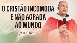 O cristão incomoda e não agrada ao mundo | Pregação