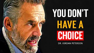 Jordan Peterson - YOU DON'T HAVE A CHOICE