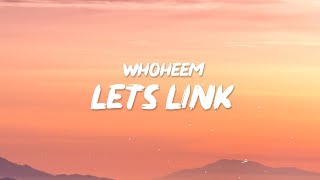 WhoHeem - Lets Link (Lyrics) | I like you I don't give a f*ck about your boyfriend