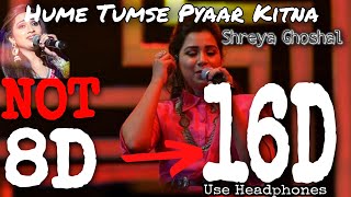 (16D) Hume Tumse Pyaar Kitna |हमें तुम से प्यार कितना | Shreya Ghoshal | 8D Song