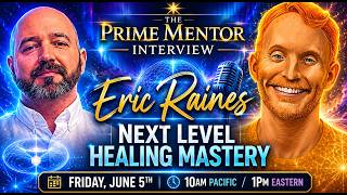 The Prime Mentor Interviews Eric Raines: Next Level Healing Mastery