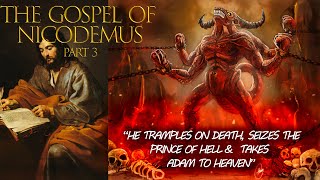 The Gospel of Nicodemus Part 3-He Tramples on death,seizes the prince of hell \u0026 takes Adam to heaven