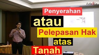 Hukum Pertanahan - Penyerahan atau Pelepasan Hak atas Tanah