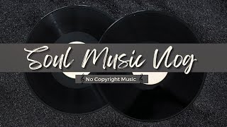 Soul Music Vlog - No Copyright Music | Hip-Hop / R&B Tracks | free music