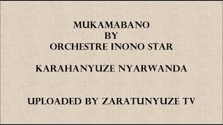 MUKAMABANO BY ORCHESTRE INONO STAR KARAHANYUZE NYARWANDA