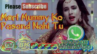 Mummy Nu Pasand Nahi Tu🎸Jaani Tera Naa🎻New Dj Panjabi Song Mix By Bk Boss Up Kanpur 8896152033