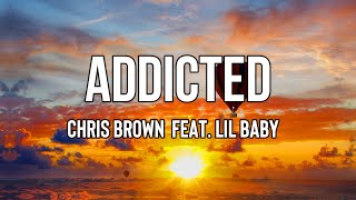 Chris Brown - Addicted (Lyrics) ft. Lil Baby | She pretty wit' it