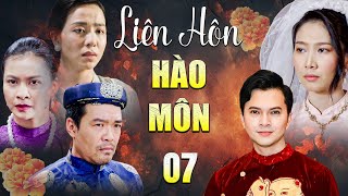 Phim Truyện | LIÊN HÔN HÀO MÔN Tập 7 | Phim Truyện Việt Nam Hay Nhất 2024 | Phim Truyện Việt Nam