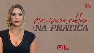 Procuração pública na prática! @ Advocacia Extrajudicial na Prática