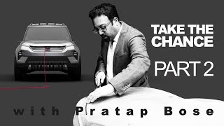 Car Design Podcast | Pratap Bose : TAKE THE CHANCE PT 2 | Crown Unfiltered Ep #42