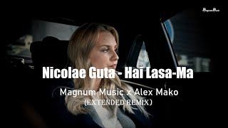 Nicolae Guta - Hai Lasa-Ma | Alex Mako ❌ 𝗠𝗮𝗴𝗻𝘂𝗺 𝗠𝘂𝘀𝗶𝗰  Extended Remix 2023