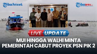 🔴 LIVE UPDATE | MUI, Muhammadiyah Hingga Walhi Minta Pemerintah Cabut Proyek PSN untuk PIK 2