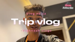 TRIP VLOG 😂❤️||Vighnesh vlogs ||vlog no 12||