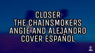 Closer-The Chainsmokers  (Spanish Version) Alejandro Music And Angie|Letra|
