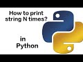 How to print string N times in Python?