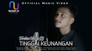 Tinggai Keunangan - Ferdian Nozza LB (Official Music Video)