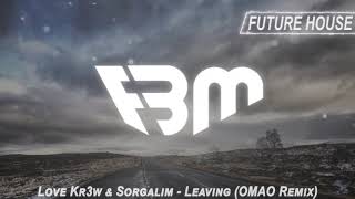 Love Kr3w & Sorgalim - Leaving (OMAO Remix) | FBM